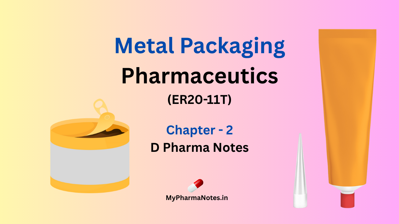 Metal Packaging Pharmaceutics chapter 2 D pharma Notes by mypharmanotes.in