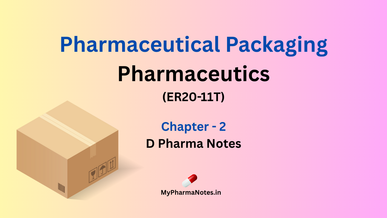 Pharmaceutical Packaging Pharmaceutics chapter 2 D pharma Notes by mypharmanotes.in
