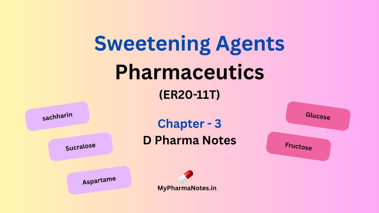 Sweetening agents Pharmaceutics chapter 3 D pharma Notes by mypharmanotes.in