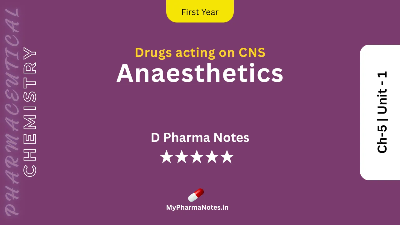 Anaesthetics Pharmaceutical Chemistry Notes Ch-5 _ Unit - 1 by mypharmanotes.in