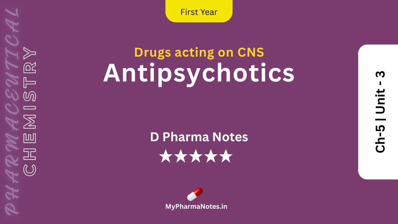Anti-psychotics Pharmaceutical Chemistry Notes Ch-5 _ Unit - 3 by mypharmanotes.in