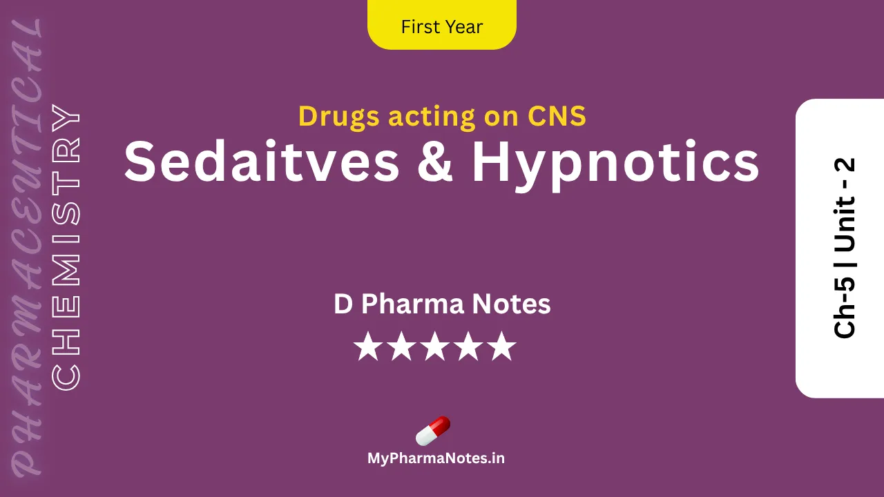 Sedaitves & Hypnotics Pharmaceutical Chemistry Notes Ch-5 _ Unit - 2 by mypharmanotes.in